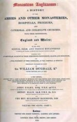 W. Dugdale, Monasticon Anglicanum, eds. J. Calley, H. Ellis and B. Bandinel (6 vols, London, 1817-30)